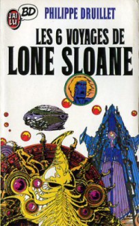 Les 6 Voyages De Lone Sloane - Philippe Druillet