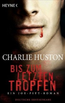 Bis zum letzten Tropfen - Charlie Huston, Barbara Kurz