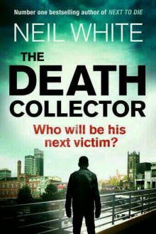 The Death Collector - Neil White