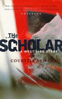 The Scholar: A West Side Story - Courttia Newland