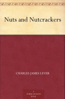 Nuts and Nutcrackers - Charles James Lever, Phiz.