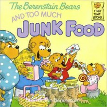 The Berenstain Bears and Too Much Junk Food - Stan Berenstain, Jan Berenstain