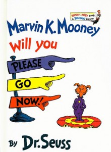 Marvin K. Mooney, Will You Please Go Now! - Dr. Seuss