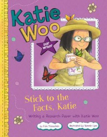 Stick to the Facts, Katie: Writing a Research Paper with Katie Woo - Fran Manushkin, Tammie Lyon