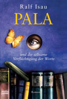 Pala und die seltsame Verflüchtigung der Worte - Ralf Isau