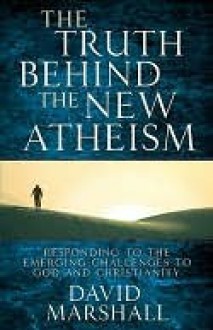 Truth Behind the New Atheism - David Marshall