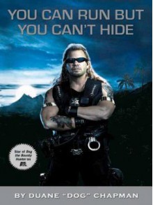 You Can Run but You Can't Hide - Duane Chapman