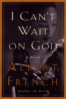 I Can't Wait on God - Albert French