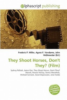 They Shoot Horses, Don't They? (Film) - Agnes F. Vandome, John McBrewster, Sam B Miller II