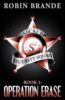 Secret Security Squad (Book 1: Operation Erase) - Robin Brande