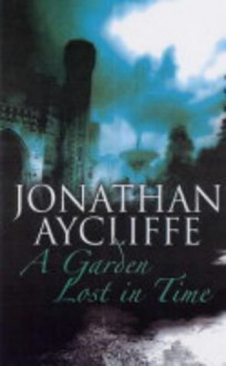 A Garden Lost in Time - Jonathan Aycliffe