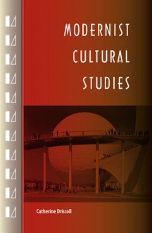 Modernist Cultural Studies - Catherine Driscoll