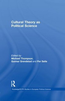 Cultural Theory as Political Science - Gunnar Grendstad, Per Selle, Michael Thompson