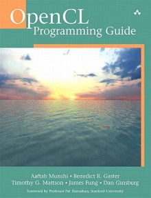 OpenCL Programming Guide - Aaftab Munshi, Benedict Gaster, Timothy G. Mattson, James Fung