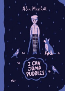 I Can Jump Puddles: : Australian Children's Classics - Alan Marshall