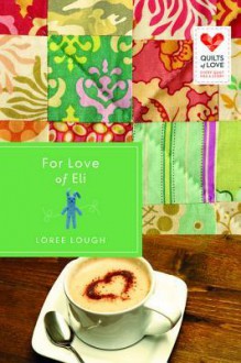 For Love of Eli: Quilts of Love Series - Loree Lough