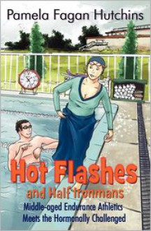 Hot Flashes And Half Ironmans - Pamela Fagan Hutchins