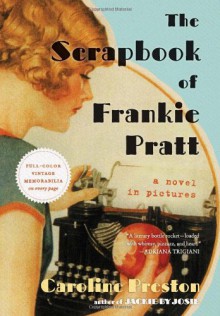 The Scrapbook of Frankie Pratt: A Novel in Pictures - Caroline Preston