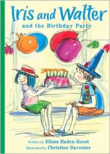 Iris and Walter and the Birthday Party - Elissa Haden Guest, Christine Davenier