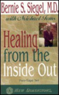 Healing from the Inside Out - Bernie S. Siegel