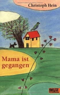 Mama ist gegangen - Christoph Hein, Rotraut Susanne Berner