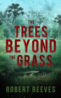 The Trees Beyond the Grass - Robert Reeves