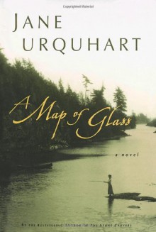 A Map of Glass - Jane Urquhart