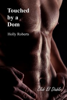 Touched by a Dom - Holly S. Roberts