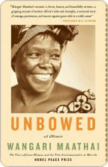 Unbowed Unbowed - Wangari Maathai