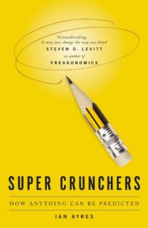 Super Crunchers: How anything can be predicted - Ian Ayres