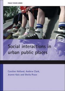 Social interactions in urban public places - Andrew Clark, Jeanne Katz, Sheila Peace