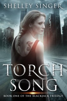 Torch Song: Book One Of The Blackjack Trilogy - Shelley Singer