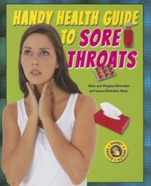 Handy Health Guide to Sore Throats - Alvin Silverstein, Virginia Silverstein, Laura Silverstein Nunn