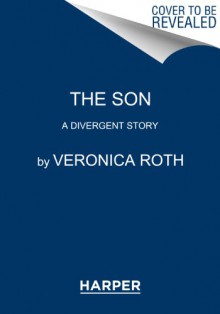 The Son: A Divergent Story - Veronica Roth