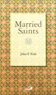 Married Saints - John F. Fink