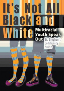 It's Not All Black and White: Multiracial Youth Speak Out - St. Stephen's Community House