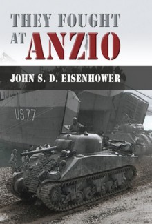 They Fought at Anzio - John S.D. Eisenhower