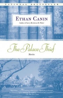 The Palace Thief: Stories - Ethan Canin