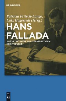 Hans Fallada: Autor Und Werk Im Literatursystem Der Moderne - Patricia Fritsch-Lange, Lutz Hagestedt