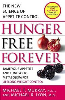 Hunger Free Forever: The New Science of Appetite Control - Michael T. Murray