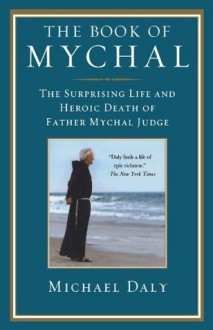 The Book of Mychal: The Surprising Life and Heroic Death of Father Mychal Judge - Michael Daly