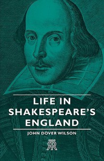 Life in Shakespeare's England - John Dover Wilson