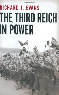 The Third Reich in Power, 1933-1939 - Richard J. Evans