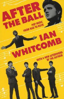 After the Ball: Pop Music from Rag to Rock - Ian Whitcomb