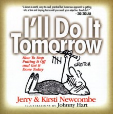 I'll Do It Tomorrow: How to Stop Putting It Off and Get It Done Today - Jerry Newcombe