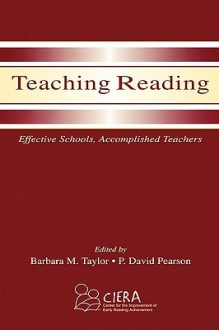 Teaching Reading: Effective Schools, Accomplished Teachers - Barbara M. Taylor, P. David Pearson