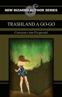 Trashland A Go-Go - Constance Ann Fitzgerald