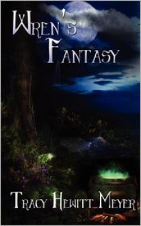 Wren's Fantasy - Tracy Hewitt Meyer