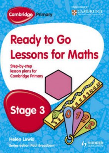 Ready to Go Lessons for Mathematics :Stage 3 (Cambridge Primary) - Paul Broadbent, Helen Lewis