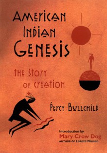 American Indian Genesis: The Blackfeet Story of Creation - Percy Bullchild, Mary Crow Dog, Mary Brave Bird